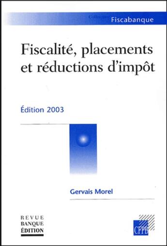 Couverture du livre « Fiscalité, placements et réductions d'impôt : Edition 2003 » de Morel/Gervais aux éditions Revue Banque