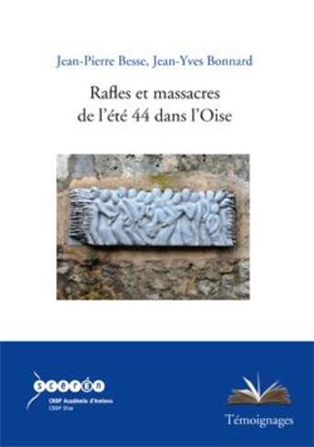 Couverture du livre « Rafles et massacres de l'été 44 dans l'Oise » de Jean-Pierre Besse et Jean-Yves Bonnard aux éditions Crdp Amiens