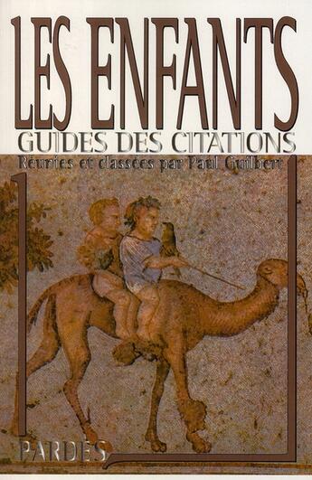 Couverture du livre « Guide des citations : les enfants » de Paul Guilbert aux éditions Pardes