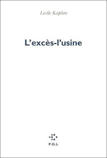 Couverture du livre « L'excès-l'usine » de Leslie Kaplan aux éditions P.o.l