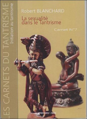 Couverture du livre « Les carnets du tantisme t.7 ; la sexualité tantrique » de Robert Blanchard aux éditions Presses Du Midi