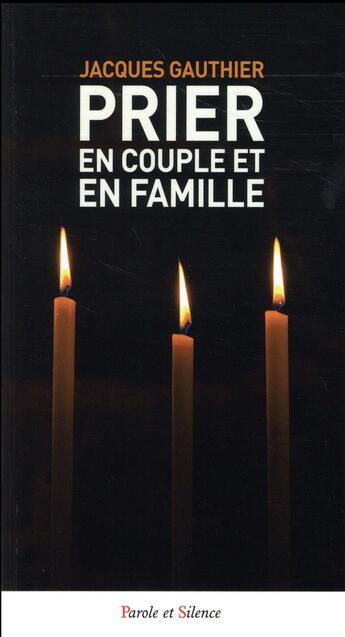 Couverture du livre « Prier en couple et en famille » de Jacques Gauthier aux éditions Parole Et Silence