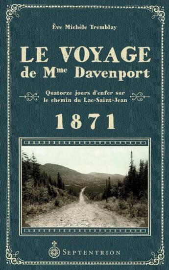 Couverture du livre « Le voyage de Mme Davenport : quatorze jours d'enfer sur le chemin du Lac-Saint-Jean ; 1871 » de Eve Michele Tremblay aux éditions Septentrion