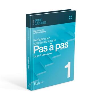 Couverture du livre « Pas à pas t.1 ; jeu A sans-atout ; perfectionnez votre jeu de la carte » de Robert Berthe et Norbert Lebely aux éditions Eps Le Bridgeur