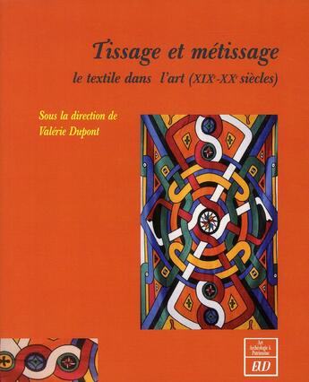 Couverture du livre « Tissage et métissage, le textile dans l'art (XIXe-XXe siècles) » de Valerie Dupont aux éditions Pu De Dijon