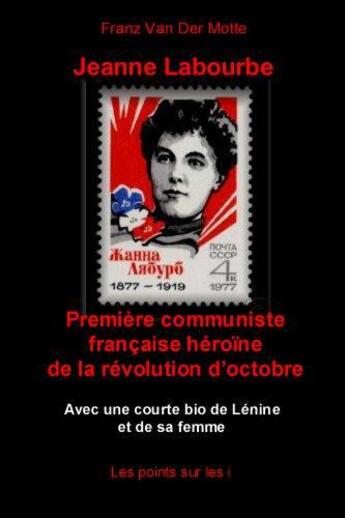 Couverture du livre « Jeanne Labourbe ; première communiste française héroïne de la révolution d'Octobre » de Franz Van Der Moote aux éditions Les Points Sur Les I