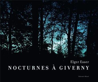 Couverture du livre « Elger esser nocturnes a giverny » de Elger Esser aux éditions Schirmer Mosel