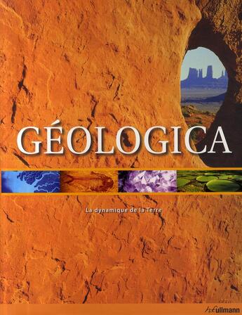 Couverture du livre « Géologica ; la dynamique de la terre » de Robert Coenraads et John I. Koivula aux éditions Ullmann