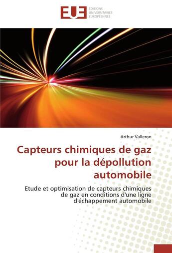 Couverture du livre « Capteurs chimiques de gaz pour la dépollution automobile ; étude et optimisation de capteurs chimiques de gaz en conditions d'une ligne d'échappement automobile » de Arthur Valleron aux éditions Editions Universitaires Europeennes