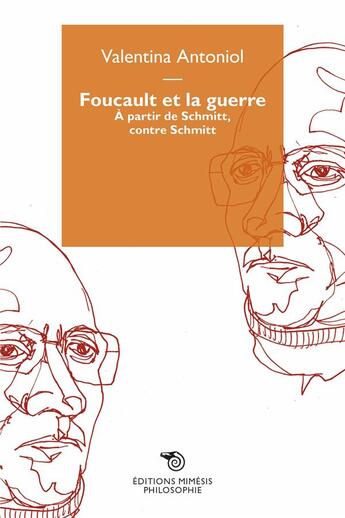 Couverture du livre « Foucault et la guerre : À partir de Schmitt, contre Schmitt » de Valentina Antoniol aux éditions Mimesis