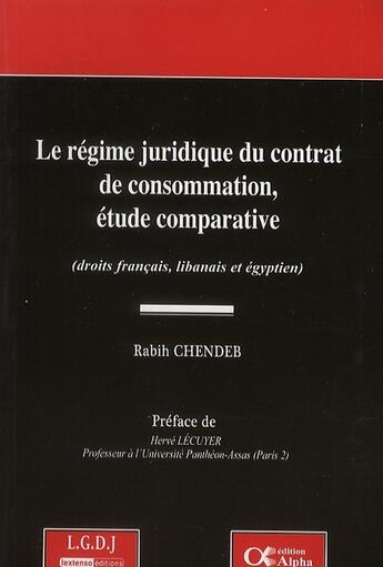 Couverture du livre « Le régime juridique du contrat de consommation, étude comparative » de Chendeb R. aux éditions Alpha Liban