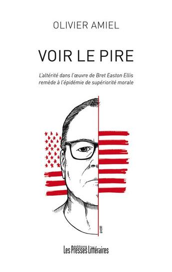 Couverture du livre « Voir le pire ; l'altérité dans l'oeuvre de Bret Easton Ellis remède à l'épidémie de supériorité morale » de Olivier Amiel aux éditions Presses Litteraires