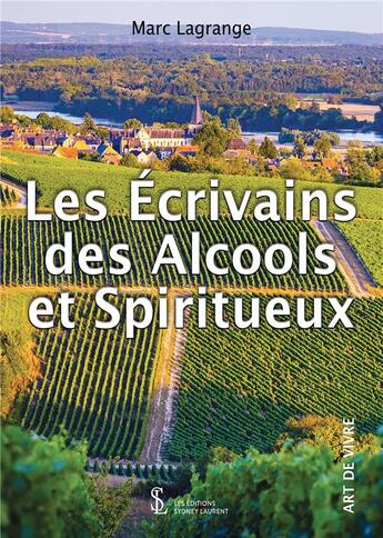 Couverture du livre « Les ecrivains des alcools et spiritueux » de Marc Lagrange aux éditions Sydney Laurent