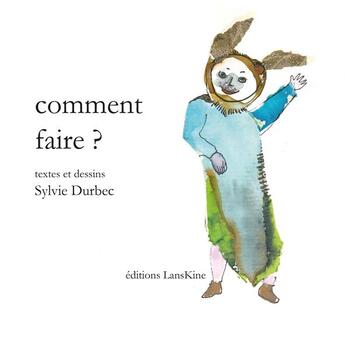 Couverture du livre « Comment faire ? » de Sylvie Durbec aux éditions Editions Lanskine