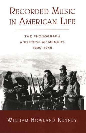 Couverture du livre « Recorded Music in American Life: The Phonograph and Popular Memory, 18 » de Kenney William Howland aux éditions Oxford University Press Usa