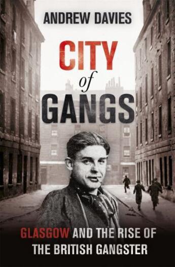 Couverture du livre « City of Gangs: Glasgow and the Rise of the British Gangster » de Davies Andrew aux éditions Hodder And Stoughton Digital