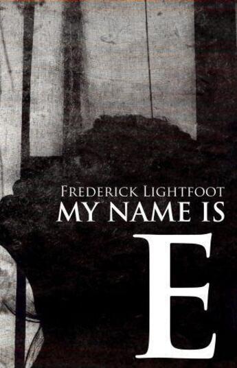 Couverture du livre « My Name is E » de Lightfoot Frederick aux éditions Sandstone Press Ltd Digital