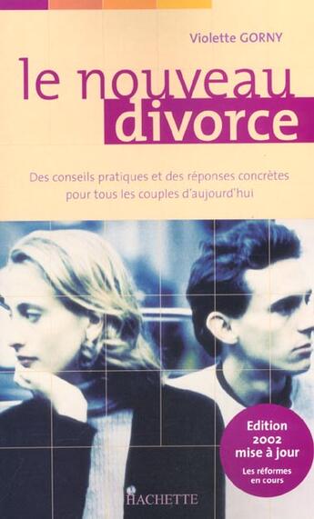 Couverture du livre « Le Nouveau Divorce ; Des Conseils Pratiques Et Des Reponses Concretes Pour Tous Les Couples D'Aujourd'Hui » de Violette Gorny aux éditions Hachette Pratique