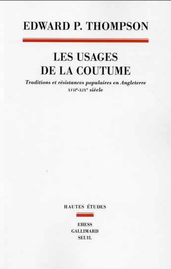 Couverture du livre « Les usages de la coutume ; traditions et résistances populaires en Angleterre, XVIIe-XIXe siècles » de Edward P. Thompson aux éditions Seuil