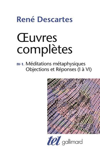 Couverture du livre « Oeuvres complètes ; Tome 4 vol1 ; méditations métaphysiques ; objections et réponses ; lettre au père Dinet » de Rene Descartes aux éditions Gallimard