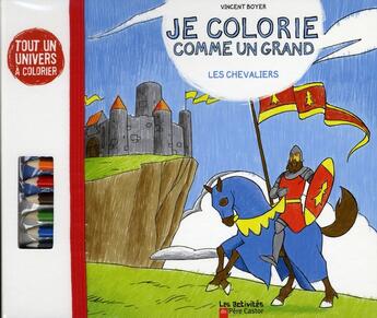 Couverture du livre « Je colorie comme un grand ; les chevaliers » de Vincent Boyer aux éditions Pere Castor