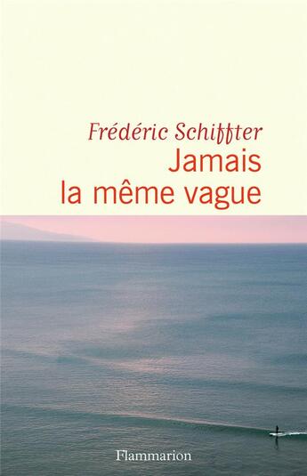 Couverture du livre « Jamais la même vague » de Frederic Schiffter aux éditions Flammarion