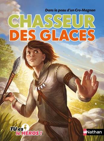 Couverture du livre « Tu es le héros ! : Chasseur des glaces » de Cecile Jugla et Clemence Paldacci et Madeleine Deny aux éditions Nathan