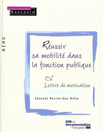 Couverture du livre « Réussir sa mobilité dans la fonction publique ; CV et lettre de motivation » de Chantal Perrin-Van Hille aux éditions Documentation Francaise