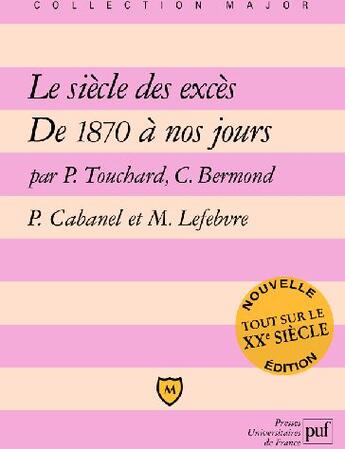 Couverture du livre « Le siècle des excès ; de 1870 à nos jours » de Touchard Patrice / B aux éditions Belin Education