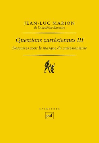 Couverture du livre « Descartes sous le masque du cartésianisme Tome 3 ; questions cartesiennes » de Jean-Luc Marion aux éditions Puf