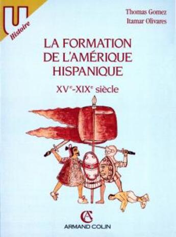 Couverture du livre « La formation de l'Amérique hispanique, XVe-XIXe siècles » de Gomez/Olivares aux éditions Armand Colin