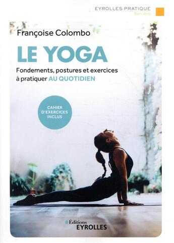 Couverture du livre « Le yoga ; fondements, postures et exercices à pratiquer au quotidien (2e édition) » de Francoise Colombo aux éditions Eyrolles