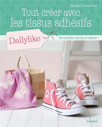 Couverture du livre « Tout créer avec les tissus adhésifs Dailylike » de Margault Chavaroche aux éditions Fleurus