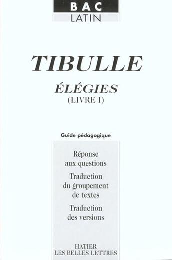 Couverture du livre « Elegies ; Livre 1 ; Bac Latin ; Guide Pedagogique » de Tibulle aux éditions Hatier