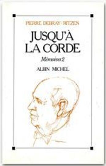 Couverture du livre « Mémoires t.2 ; jusqu'a la corde » de Pierre Debray Ritzen aux éditions Albin Michel