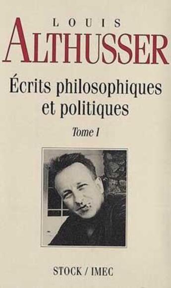 Couverture du livre « Ecrits philosophiques et politiques Tome 1 » de Louis Althusser aux éditions Stock