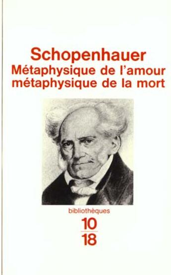 Couverture du livre « Metaphysique De L'Amour Et De La Mort » de Arthur Schopenhauer aux éditions 10/18