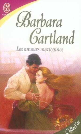 Couverture du livre « Les amours mexicaines » de Barbara Cartland aux éditions J'ai Lu