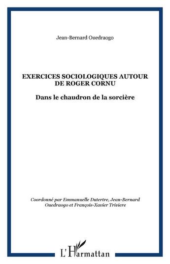 Couverture du livre « Exercices sociologiques autour de Roger Cornu : Dans le chaudron de la sorcière » de Jean-Bernard Ouedraogo aux éditions Editions L'harmattan