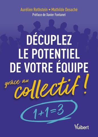 Couverture du livre « Décuplez le potentiel de votre équipe grâce au collectif ! : 1 + 1 = 3 ! » de Aurélien Rothstein et Mathilde Desaché aux éditions Vuibert