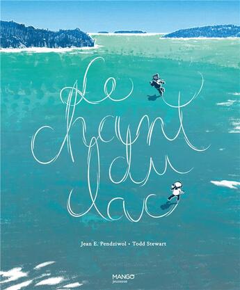 Couverture du livre « Le chant du lac » de Jean E. Pendziwol et Todd Stewart aux éditions Mango