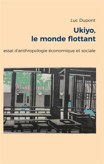 Couverture du livre « Ukiyo, le monde flottant - essai d'anthropologie economique et sociale » de Luc Dupont aux éditions Books On Demand