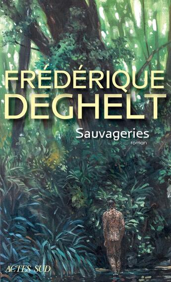 Couverture du livre « Sauvageries » de Frederique Deghelt aux éditions Actes Sud