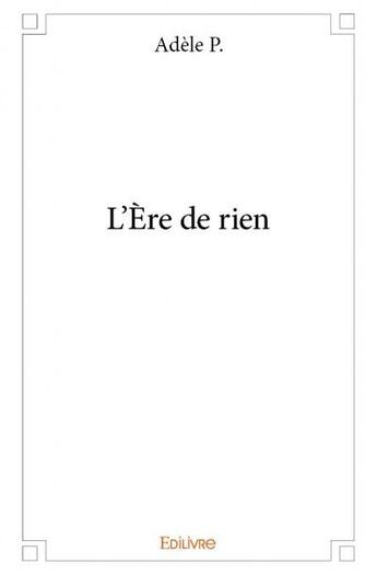 Couverture du livre « L'ere de rien » de P. Adele aux éditions Edilivre