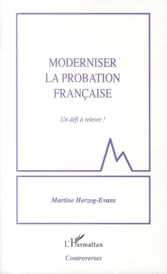 Couverture du livre « Moderniser la probation francaise, un défi à relever ! » de Herzog-Evans Martine aux éditions L'harmattan