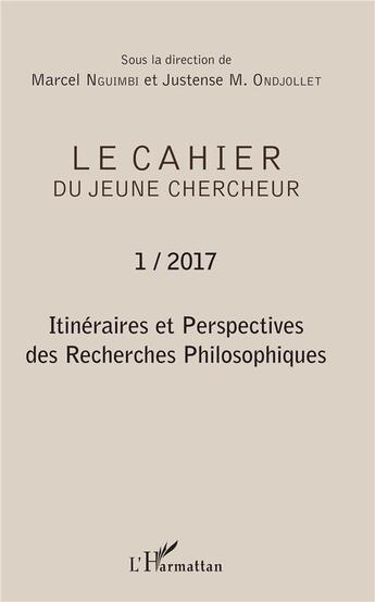 Couverture du livre « Le cahier du jeune chercheur t.1 ; itinéraires et perspectives des recherches philosophiques » de Marcel Nguimbi et Justense M. Ondjollet aux éditions L'harmattan