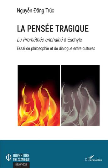 Couverture du livre « La pensée tragique ; le Prométhée enchaîné d'Eschyle ; essai de philosophie et de dialogue entre cultures » de Nguyen Dang Truc aux éditions L'harmattan