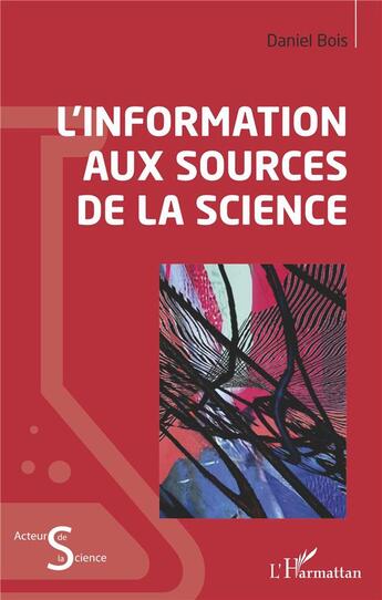 Couverture du livre « L'information aux sources de la science » de Daniel Bois aux éditions L'harmattan