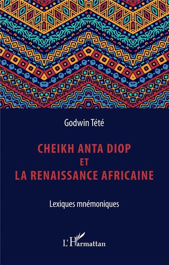 Couverture du livre « Cheikh Anta Diop et la renaissance africaine ; lexiques mnémoniques » de Tete Godwin aux éditions L'harmattan