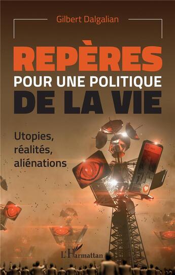 Couverture du livre « Repères pour une politique de la vie : utopies, réalites, alienations » de Gilbert Dalgalian aux éditions L'harmattan